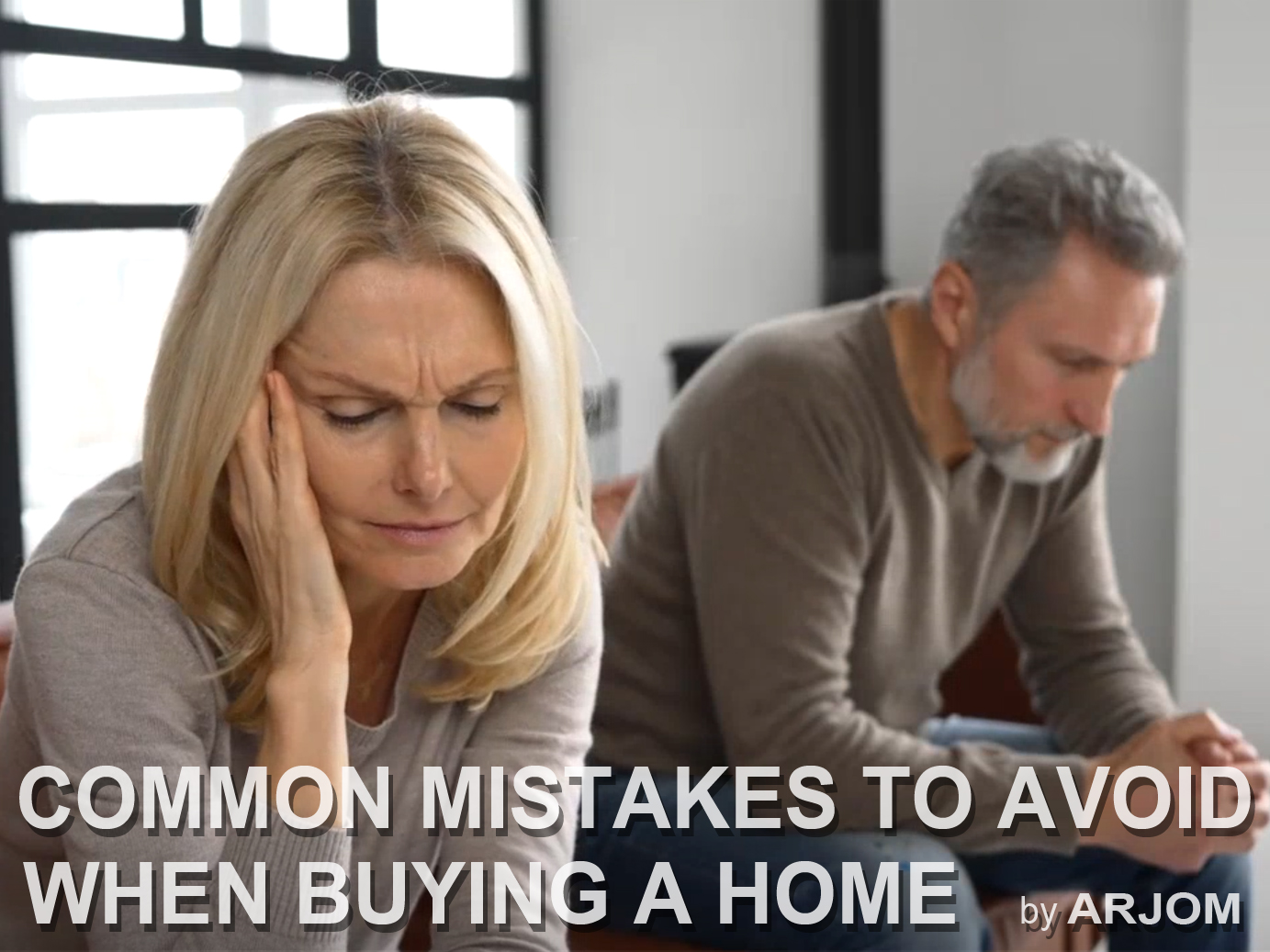 COMMON MISTAKES TO AVOID WHEN BUYING A HOME by ARJOM